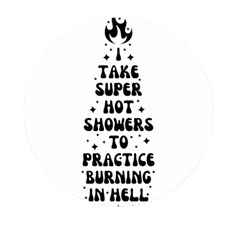 I Take A Super Hot Shower To Practice Burning In Hell Mini Round Pill Box